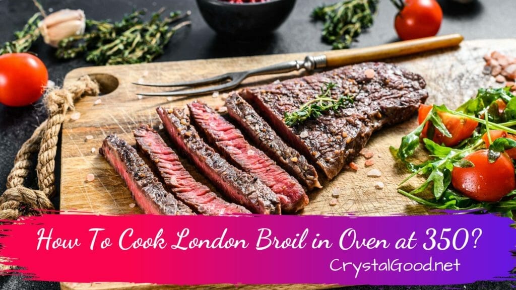 How To Cook London Broil in Oven at 350