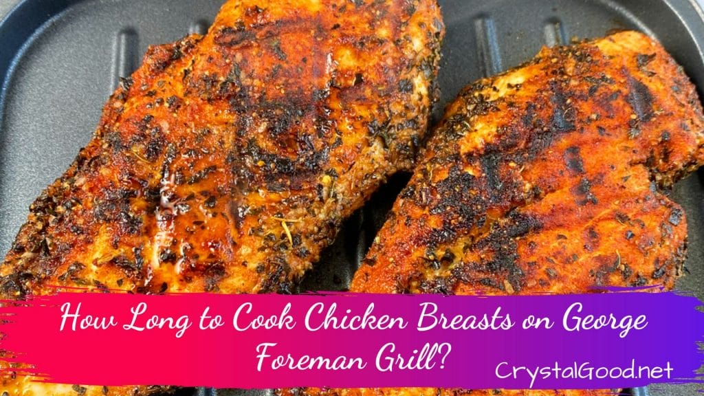 How Long to Cook Chicken Breasts on George Foreman Grill